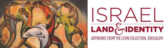 Israel: Land and Identity, Artworks from the Levin Collection, Jerusalem